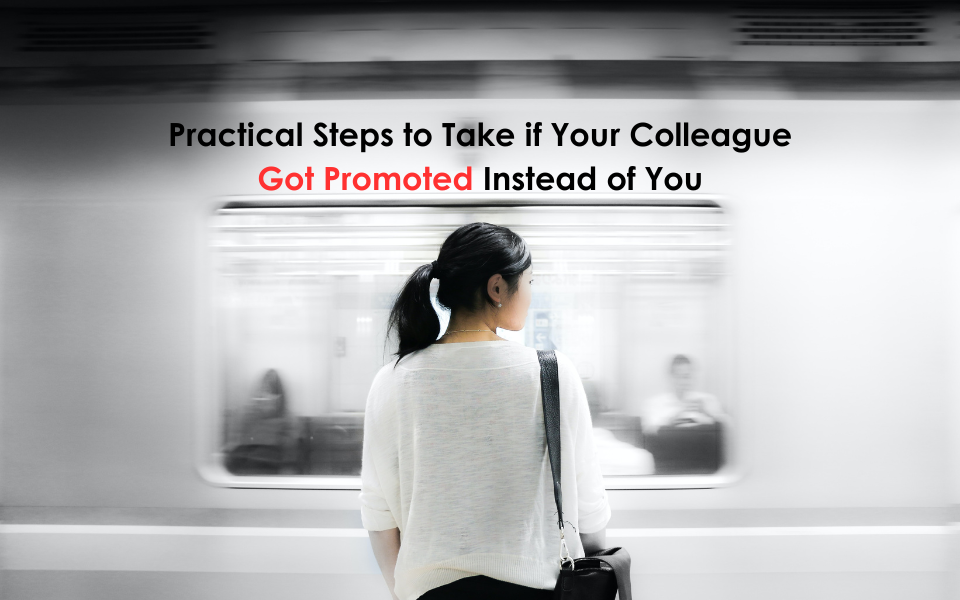 Practical Steps to Take if Your Colleague Got Promoted Instead of You